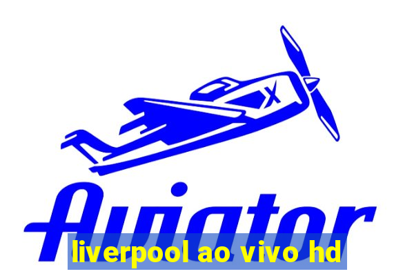 liverpool ao vivo hd